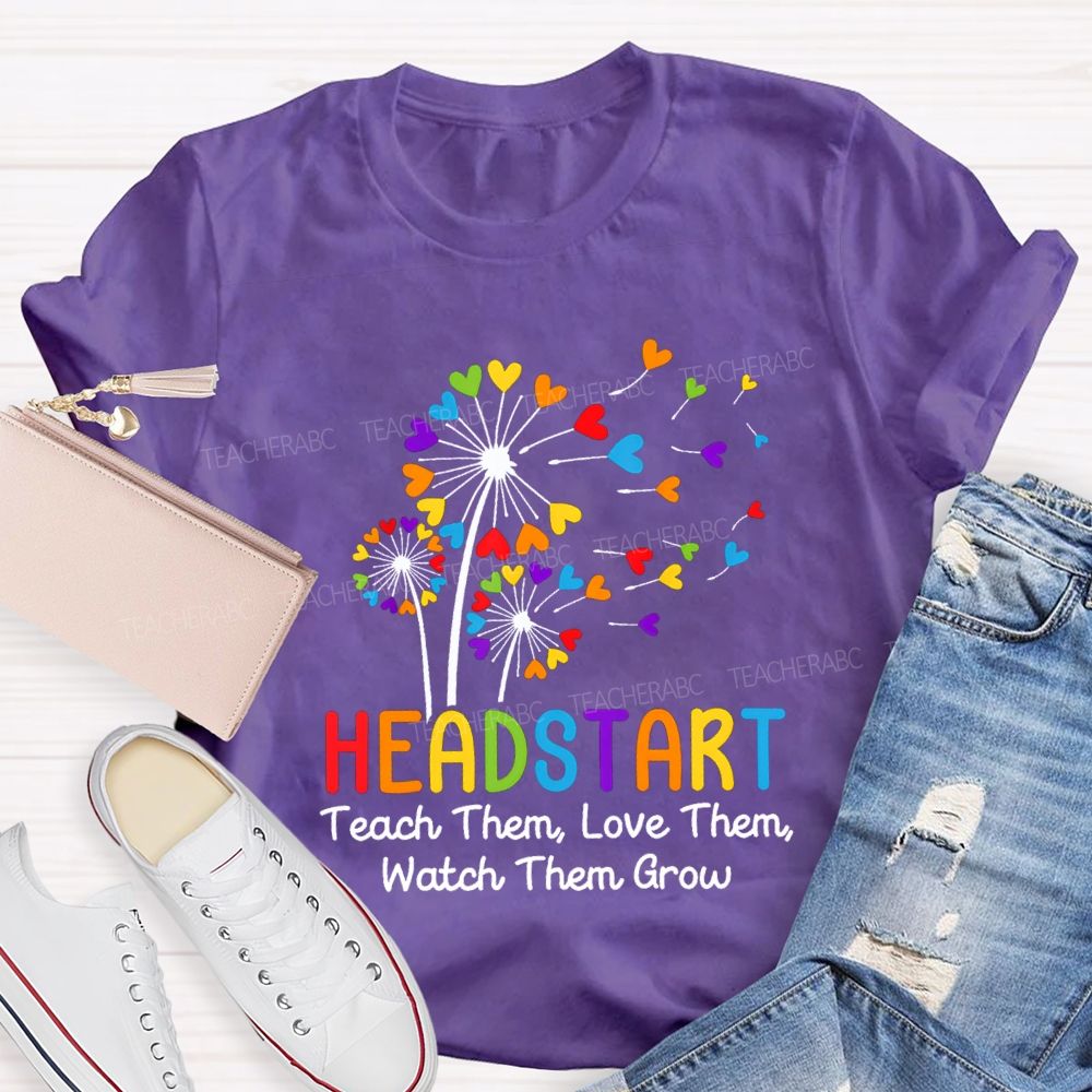 Head Start Teach Them Love Them Watch Them Grow Teacher T-shirt