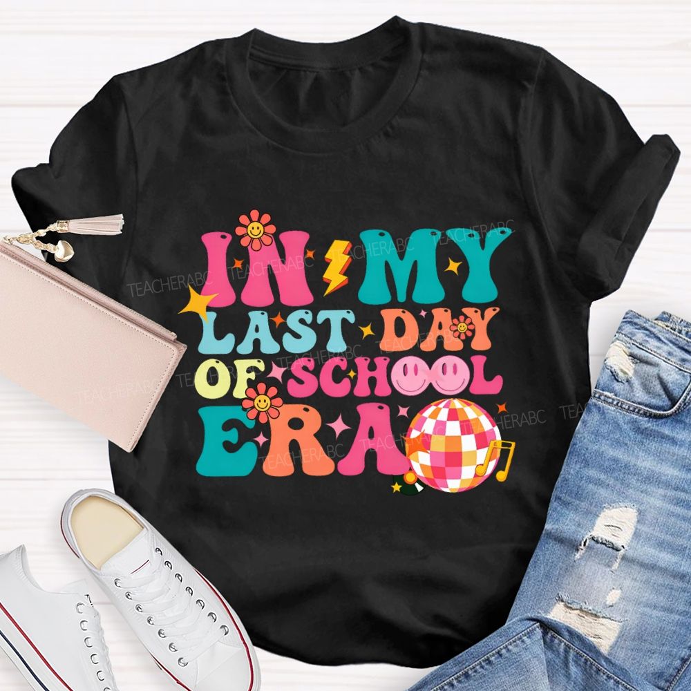 In My Last Day Of School Era Teacher T-shirt