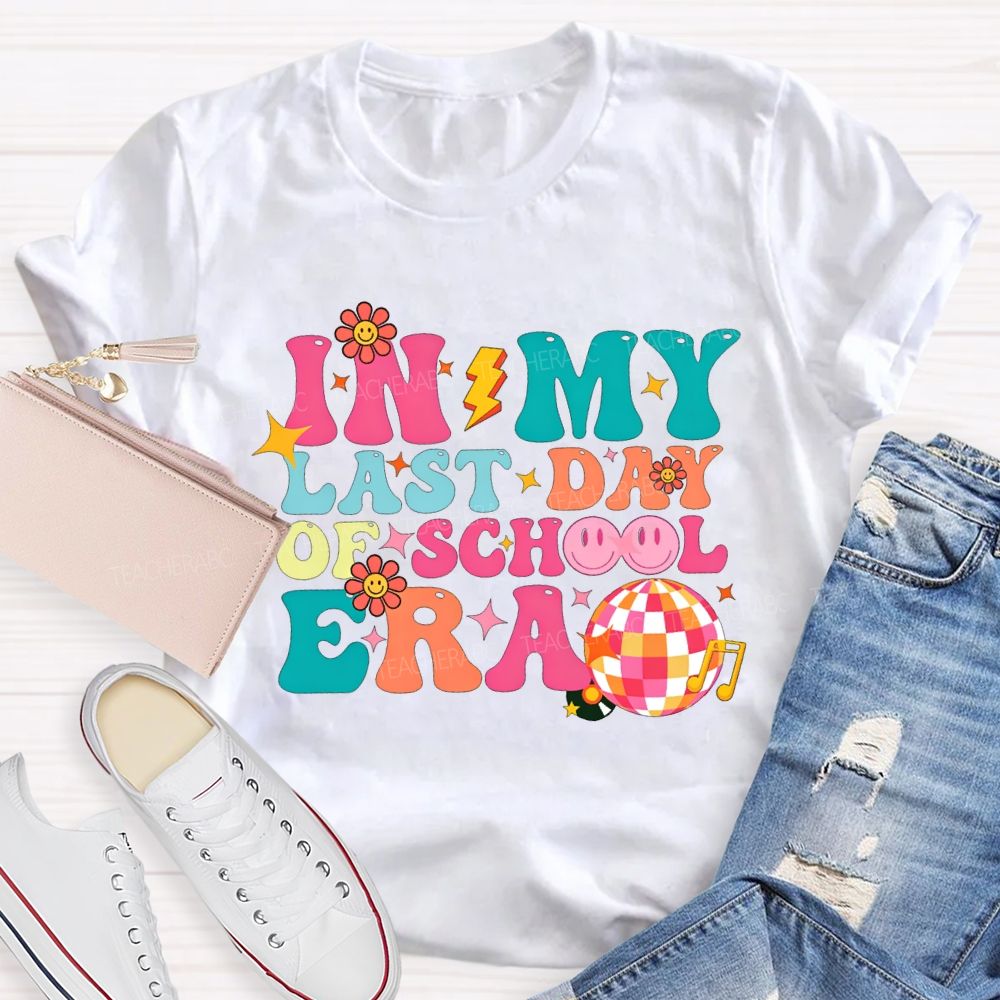In My Last Day Of School Era Teacher T-shirt