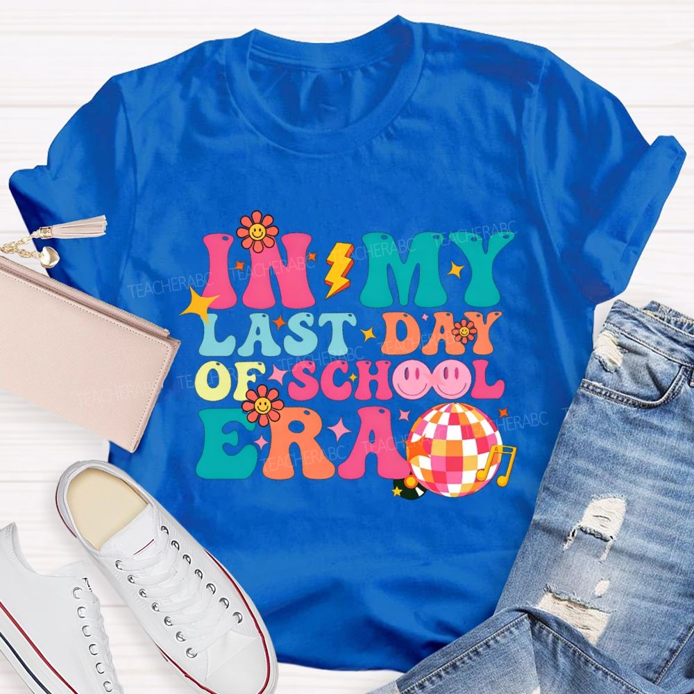 In My Last Day Of School Era Teacher T-shirt