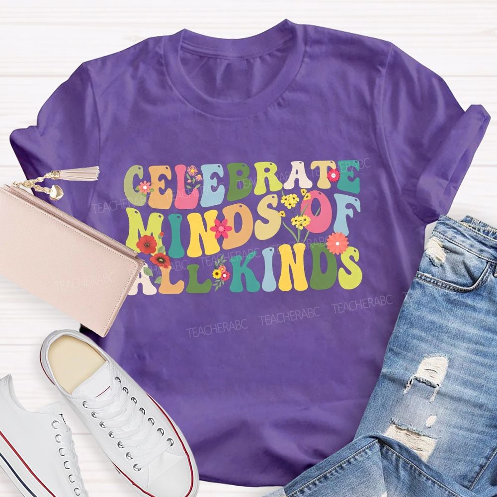 Clelebrate Minds Of All Kinds Colorful Fonts And Small Flowers Teacher T-shirt