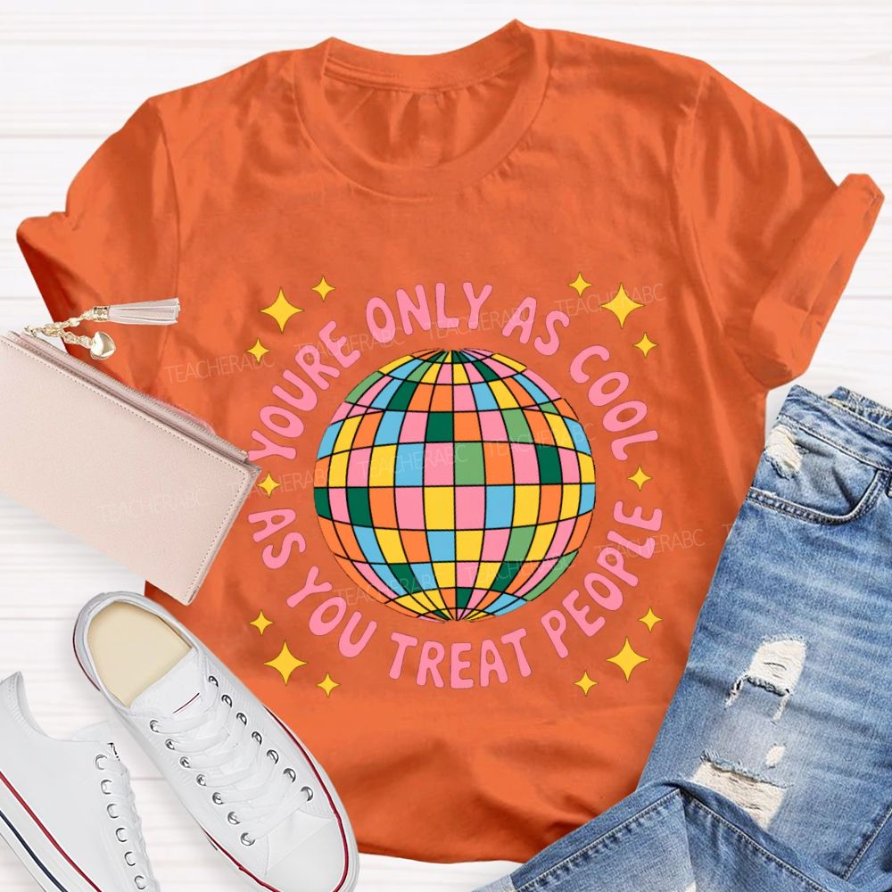You're Only As Cool As You Treat People Star Teacher T-Shirt