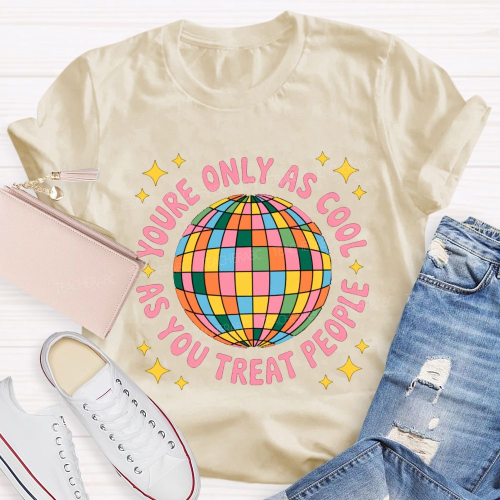 You're Only As Cool As You Treat People Star Teacher T-Shirt