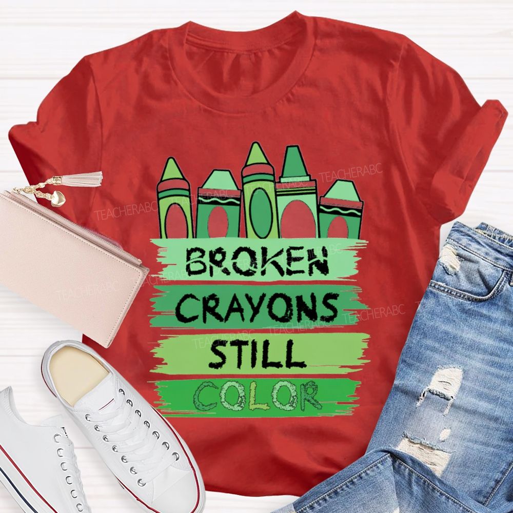 Broken Crayons Still Color Mental Health Green Crayon Teacher T-shirt