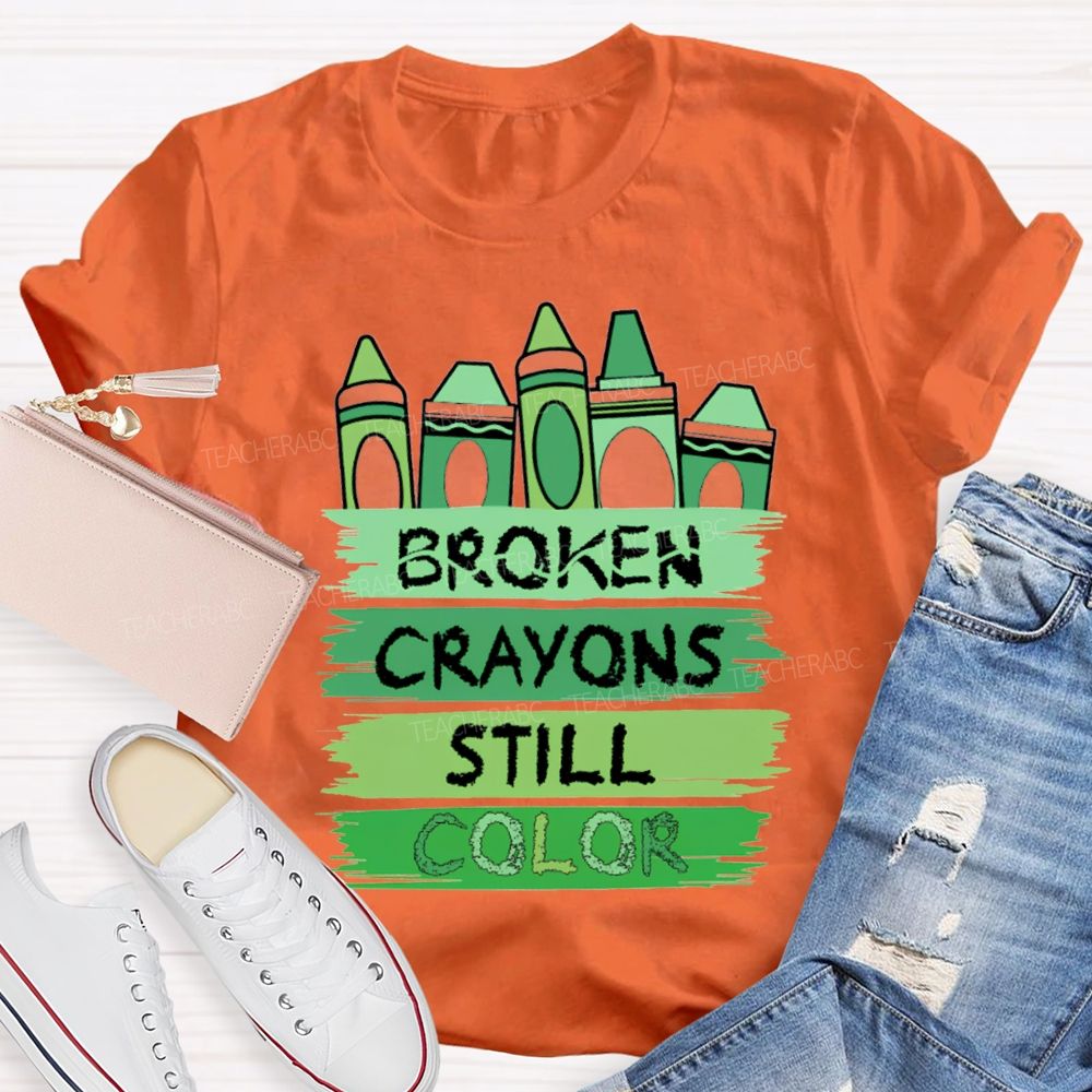 Broken Crayons Still Color Mental Health Green Crayon Teacher T-shirt