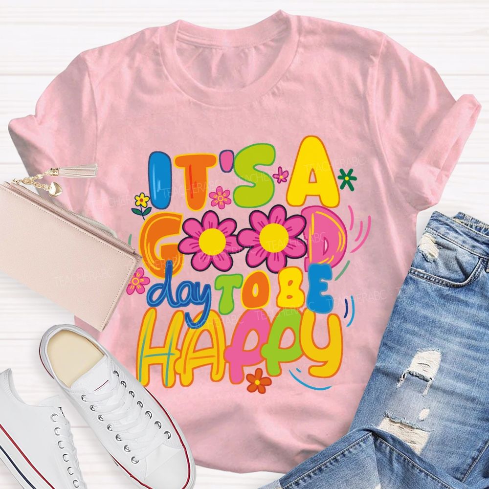 It's A Good Day To Be Happy Bright Letter Floral Teacher T-shirt