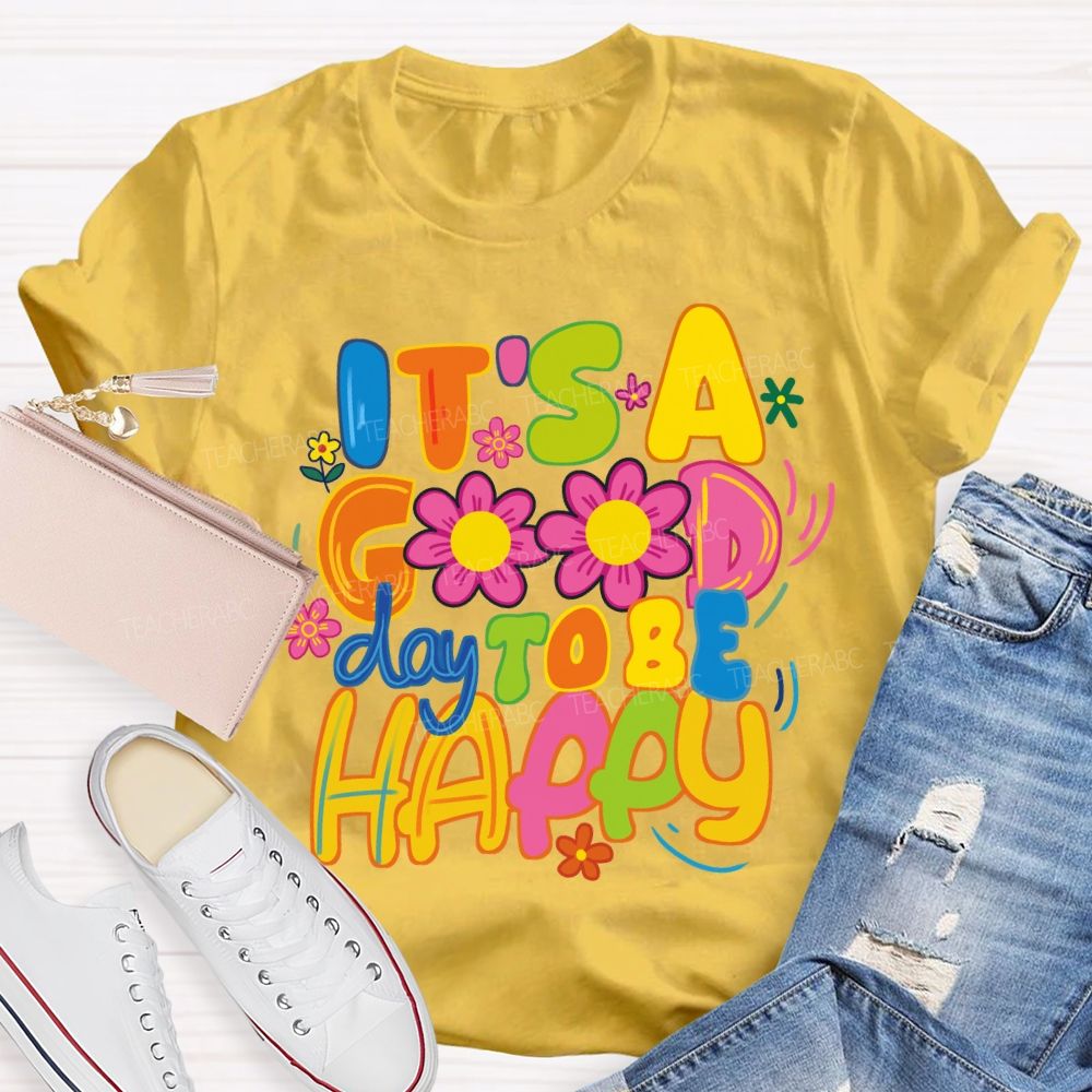 It's A Good Day To Be Happy Bright Letter Floral Teacher T-shirt