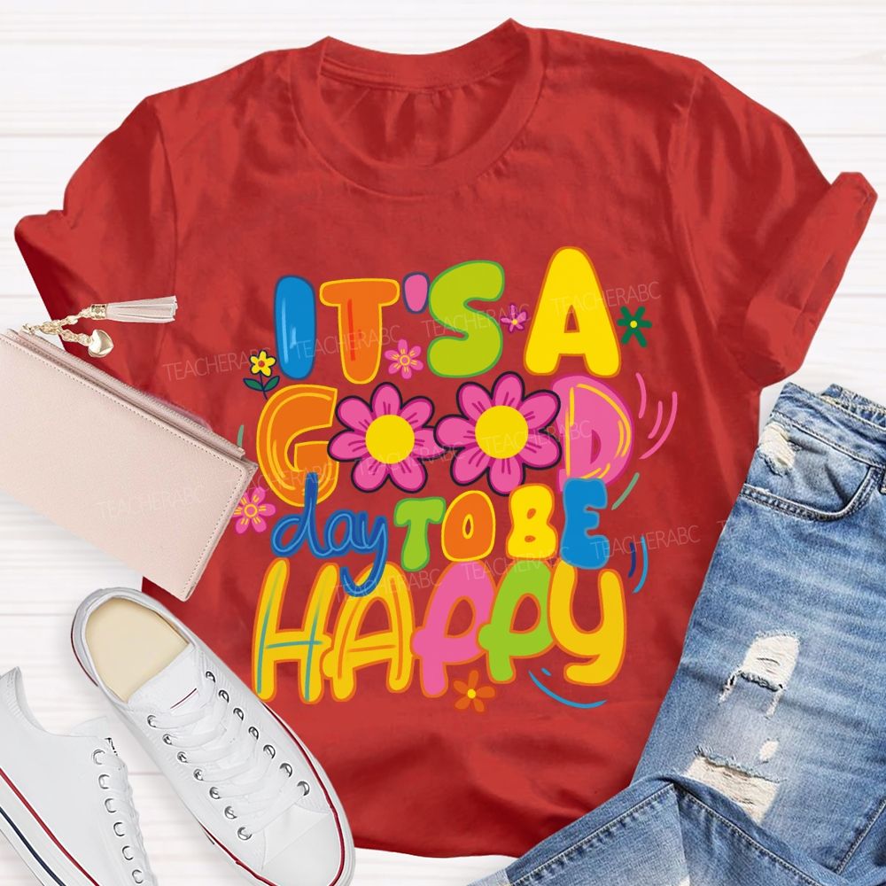 It's A Good Day To Be Happy Bright Letter Floral Teacher T-shirt