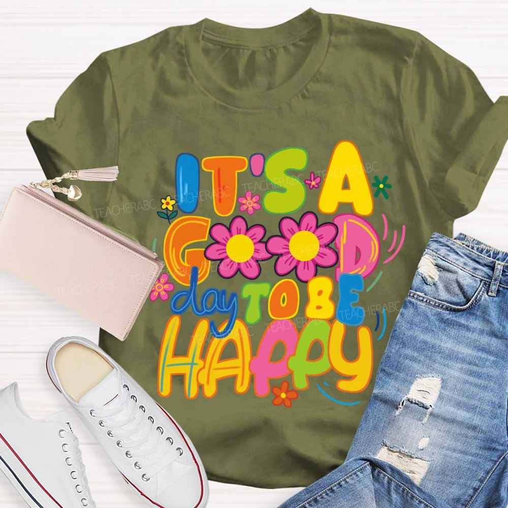 It's A Good Day To Be Happy Bright Letter Floral Teacher T-shirt
