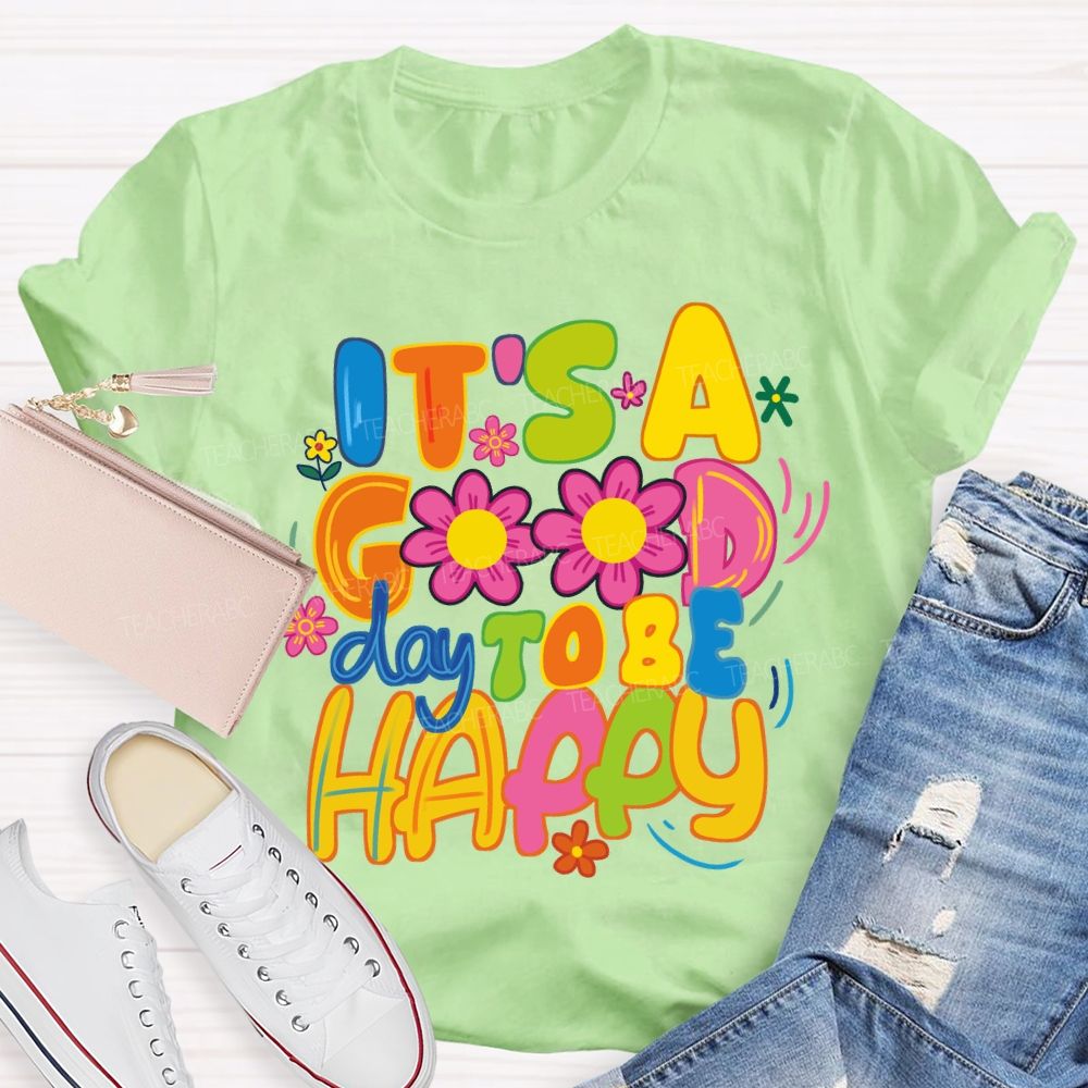 It's A Good Day To Be Happy Bright Letter Floral Teacher T-shirt