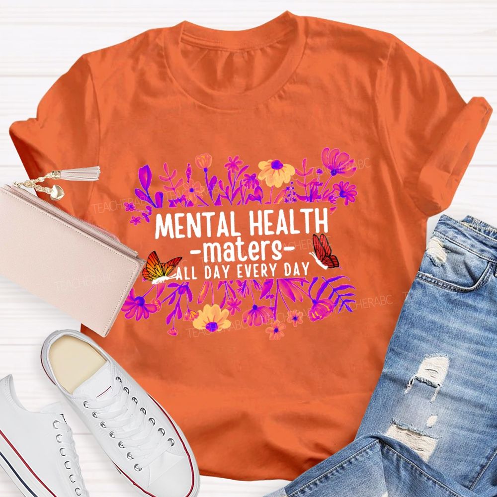 Mental Health Matters All Day Every Day Flower Butterfly Teacher T-shirt