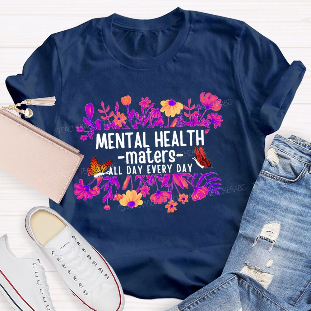 Mental Health Matters All Day Every Day Flower Butterfly Teacher T-shirt