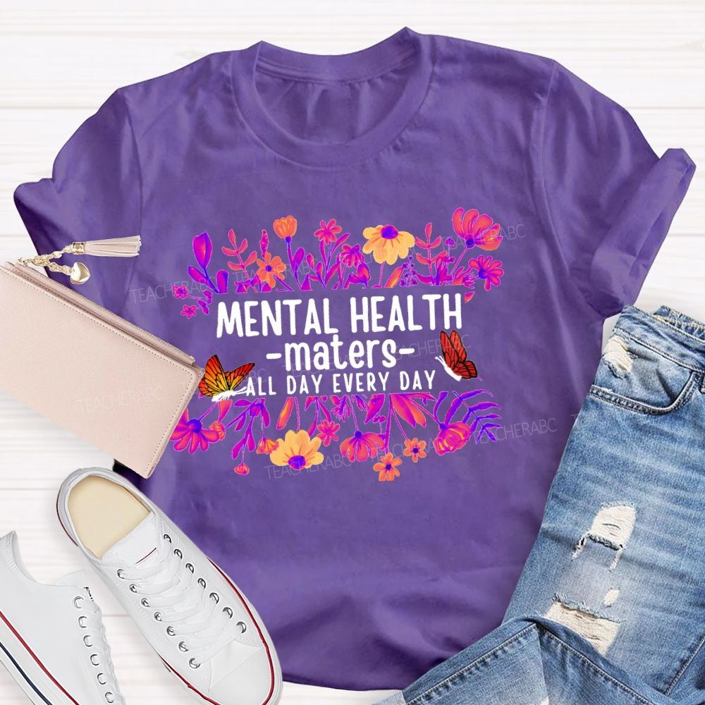 Mental Health Matters All Day Every Day Flower Butterfly Teacher T-shirt