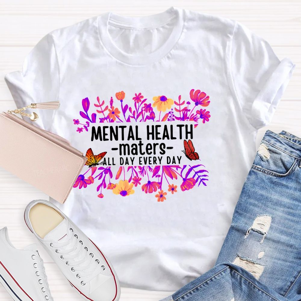Mental Health Matters All Day Every Day Flower Butterfly Teacher T-shirt