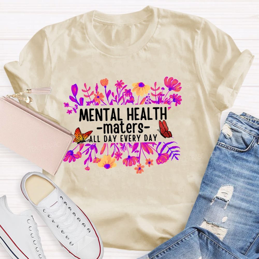 Mental Health Matters All Day Every Day Flower Butterfly Teacher T-shirt