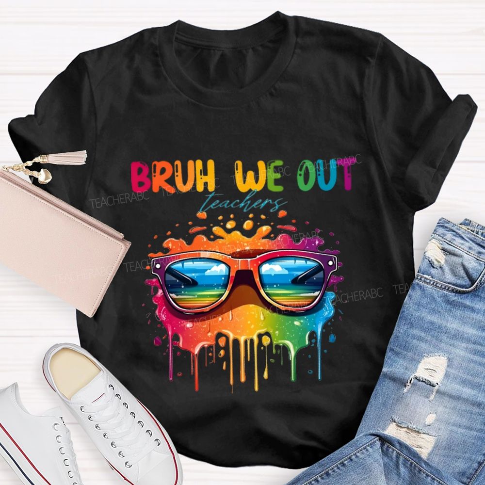 Bruh We Out Teachers And Colorful Tie-Dye Print Teacher T-shirt