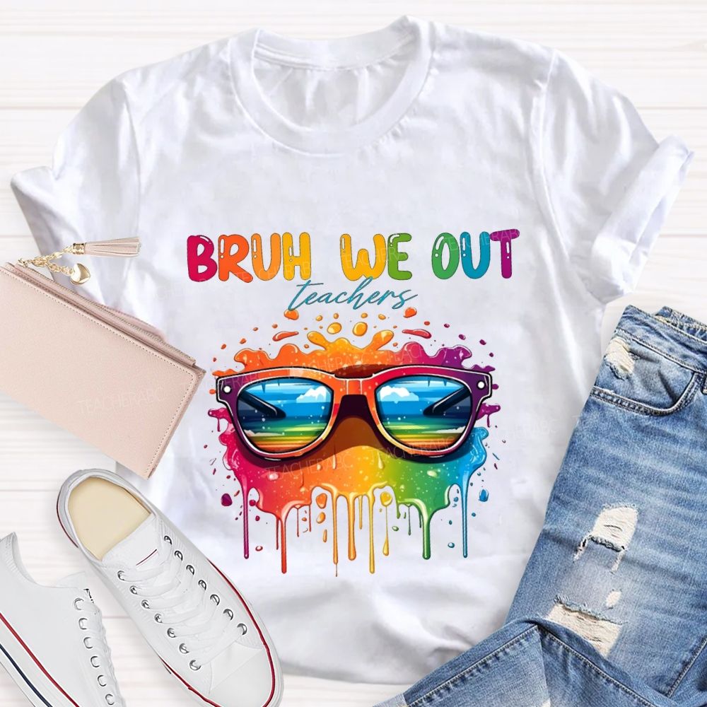Bruh We Out Teachers And Colorful Tie-Dye Print Teacher T-shirt