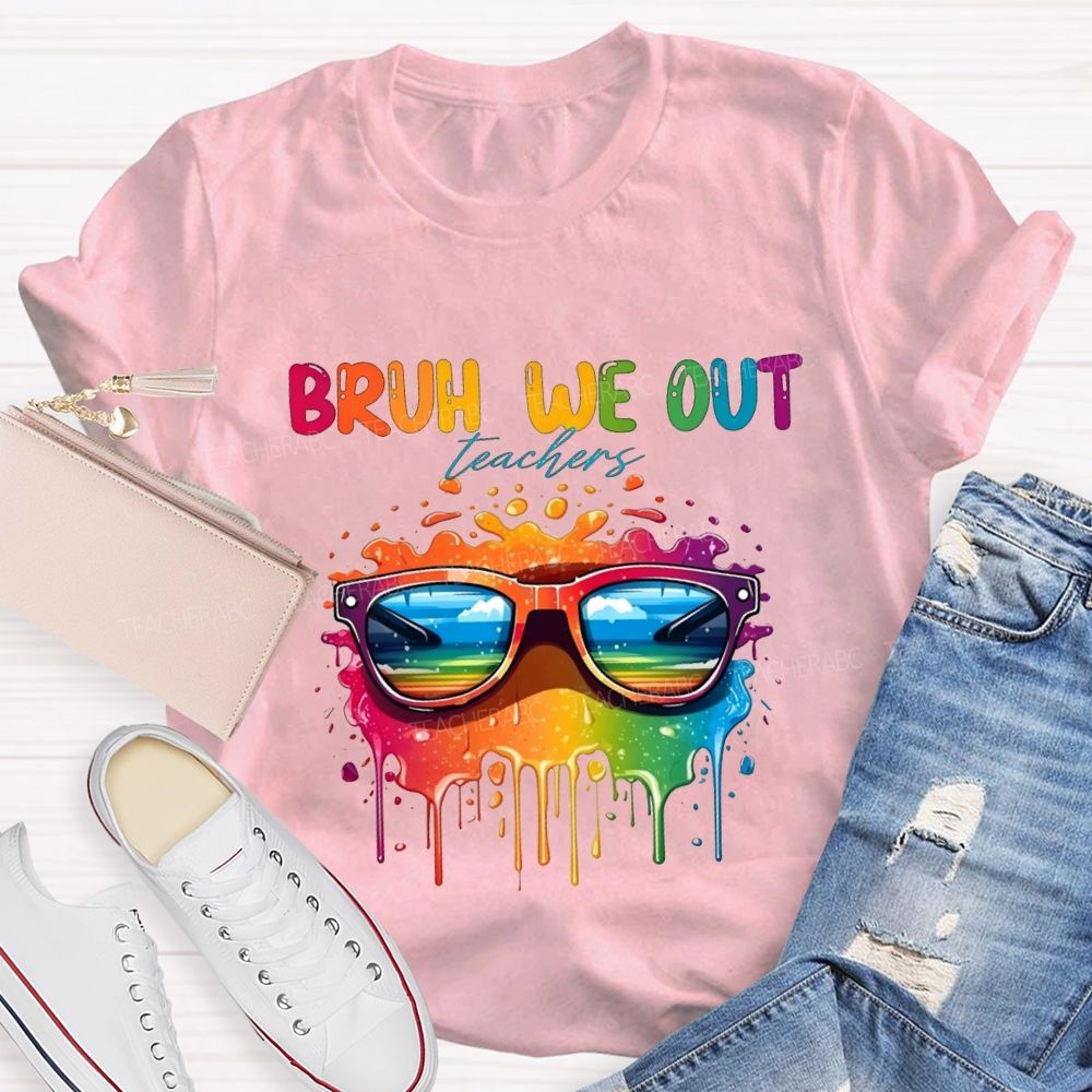 Bruh We Out Teachers And Colorful Tie-Dye Print Teacher T-shirt