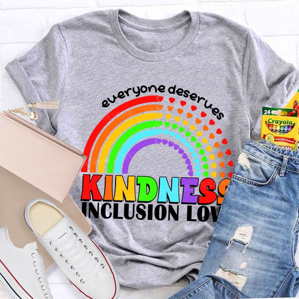 Everyone Deserves Kindness Inclusion Love Heart Rainbow Teacher T-shirt