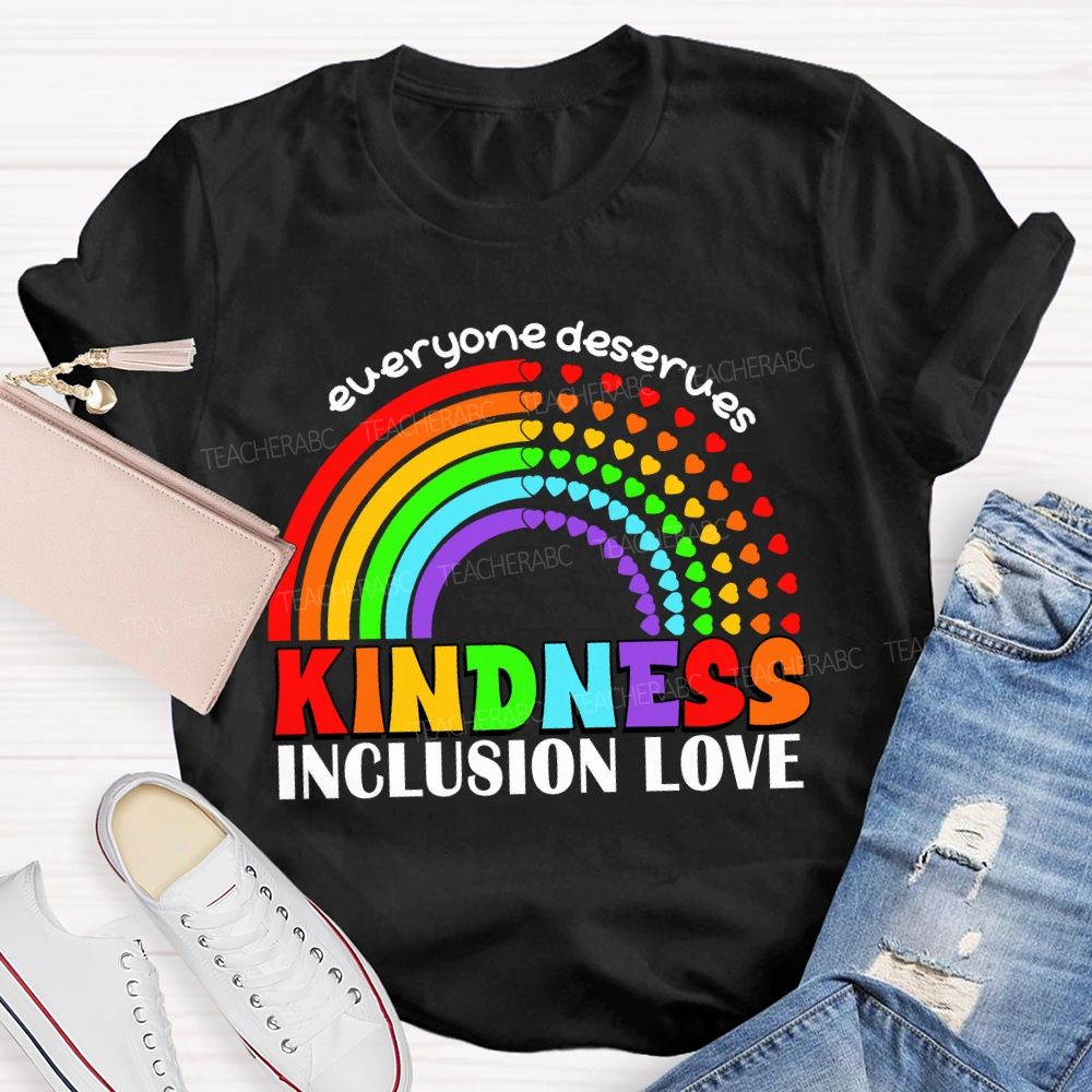 Everyone Deserves Kindness Inclusion Love Heart Rainbow Teacher T-shirt