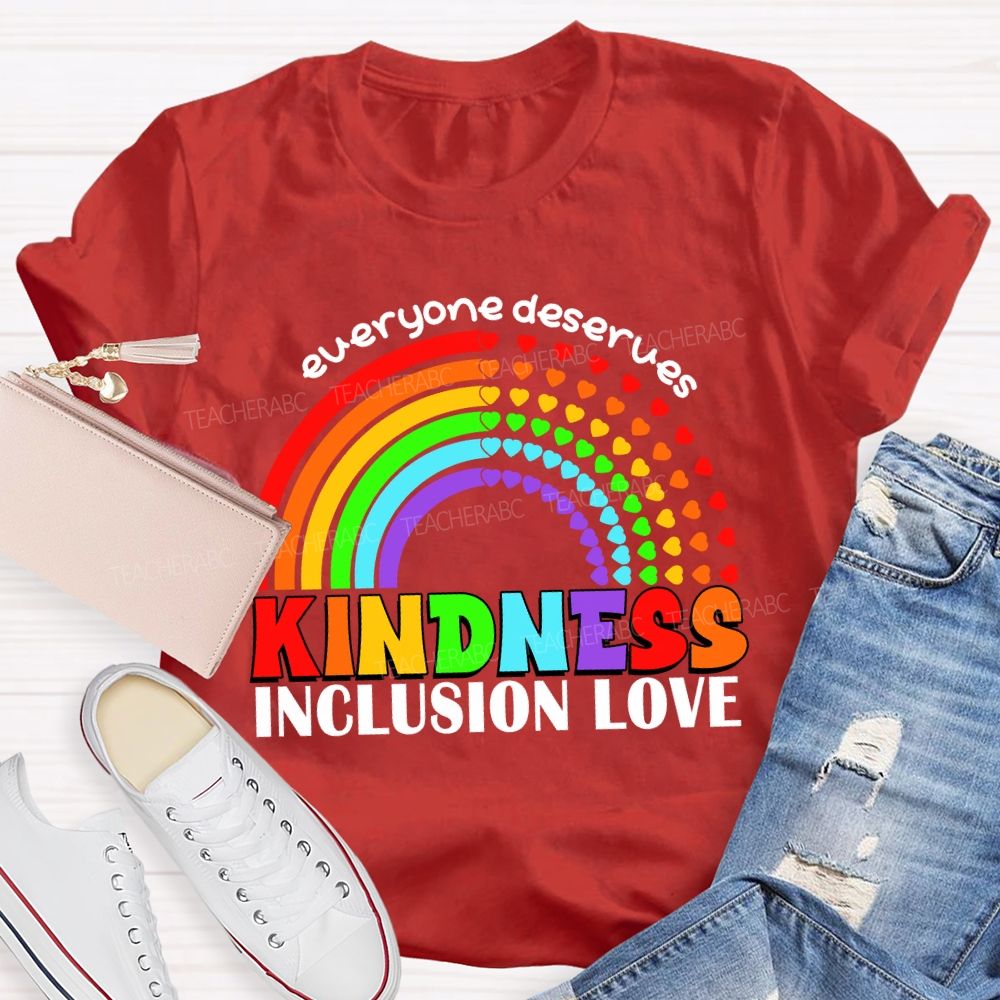 Everyone Deserves Kindness Inclusion Love Heart Rainbow Teacher T-shirt