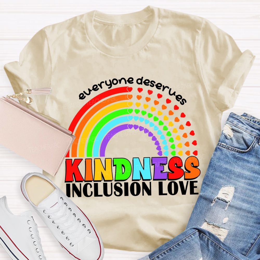 Everyone Deserves Kindness Inclusion Love Heart Rainbow Teacher T-shirt