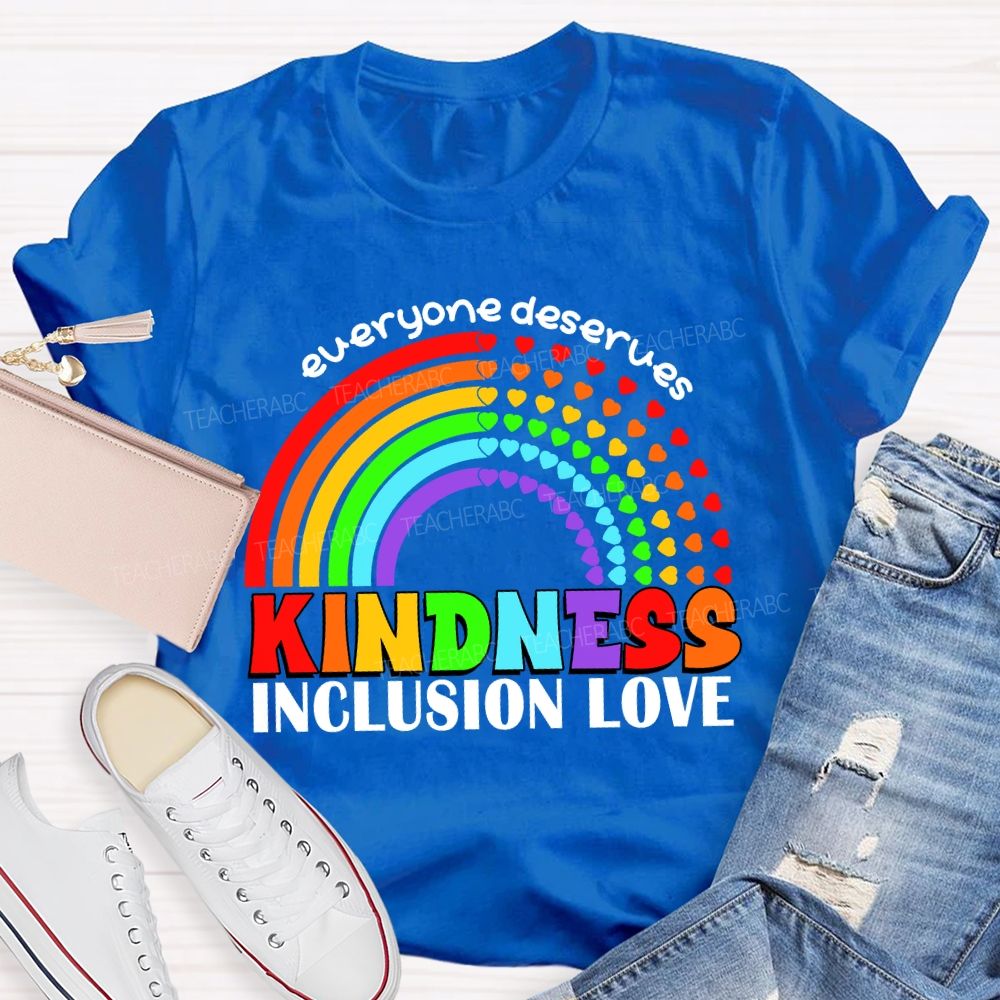 Everyone Deserves Kindness Inclusion Love Heart Rainbow Teacher T-shirt