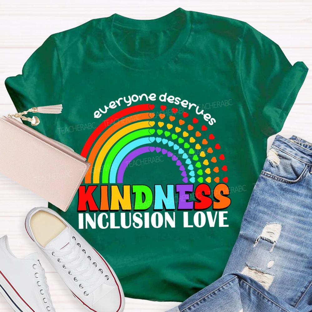 Everyone Deserves Kindness Inclusion Love Heart Rainbow Teacher T-shirt