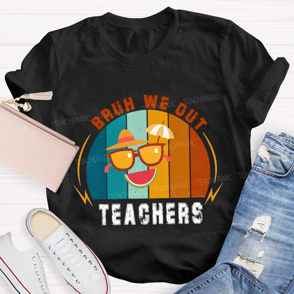 Bruh We Out Teachers Last Day Of School Teacher T-shirt