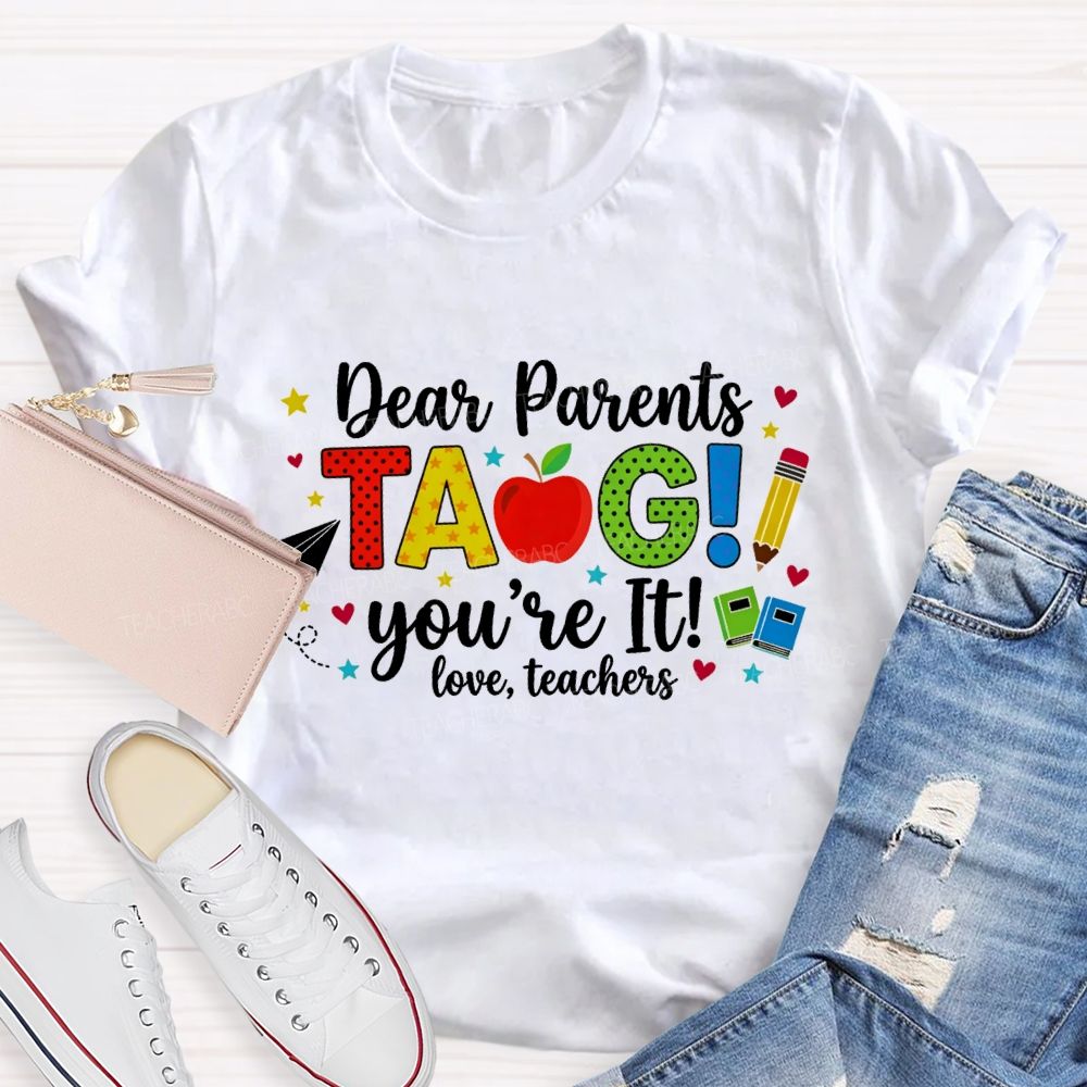 Dear Parents Tag You'Re It Love Teachers And Apple Teacher T-shirt