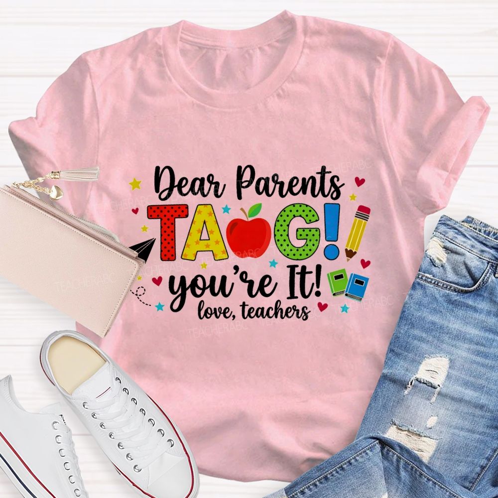 Dear Parents Tag You'Re It Love Teachers And Apple Teacher T-shirt