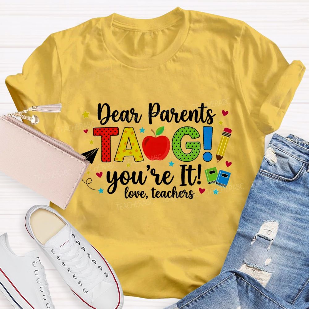 Dear Parents Tag You'Re It Love Teachers And Apple Teacher T-shirt