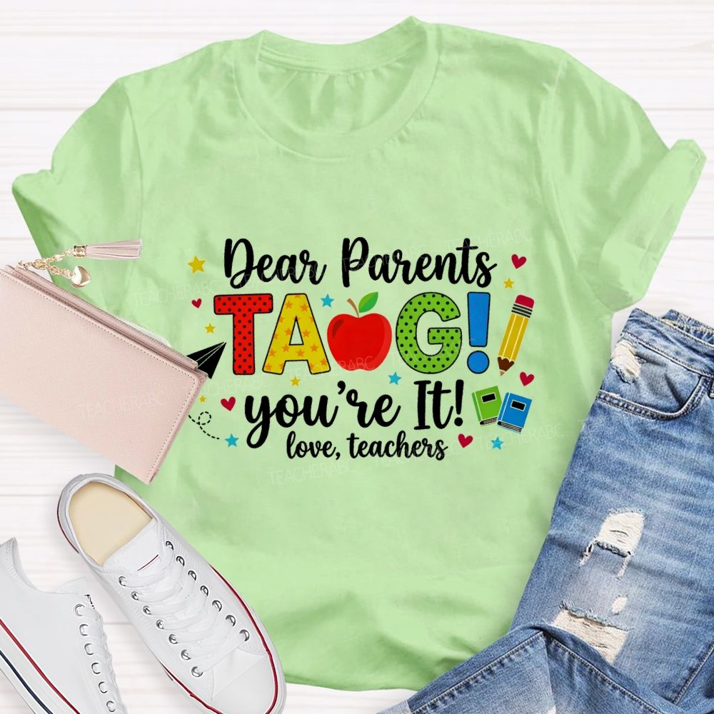 Dear Parents Tag You'Re It Love Teachers And Apple Teacher T-shirt