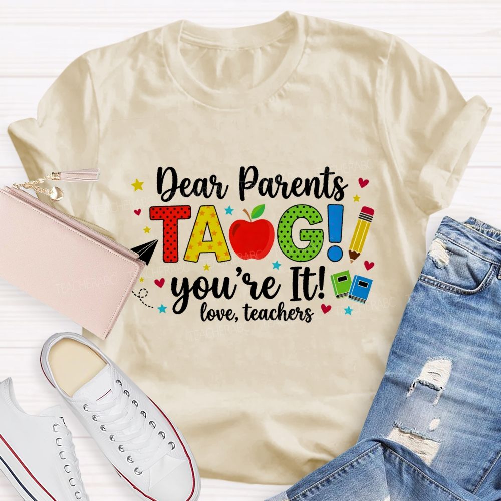 Dear Parents Tag You'Re It Love Teachers And Apple Teacher T-shirt