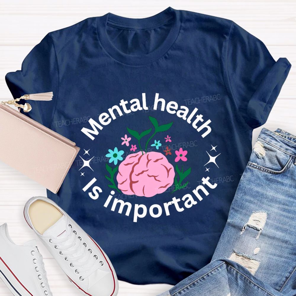 Mental Health Is Important Teacher T-shirt