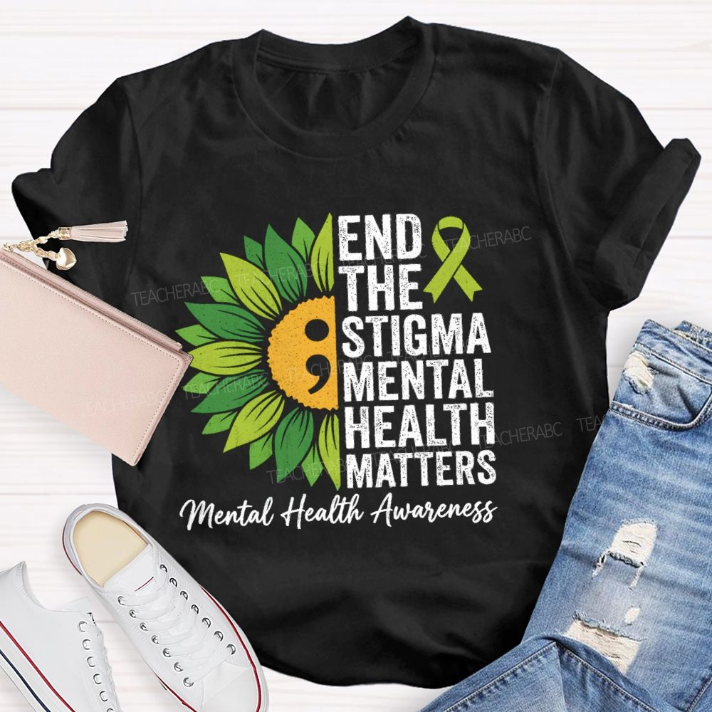 End The Stigma Mental Health Matters Sunflower Teacher T-shirt