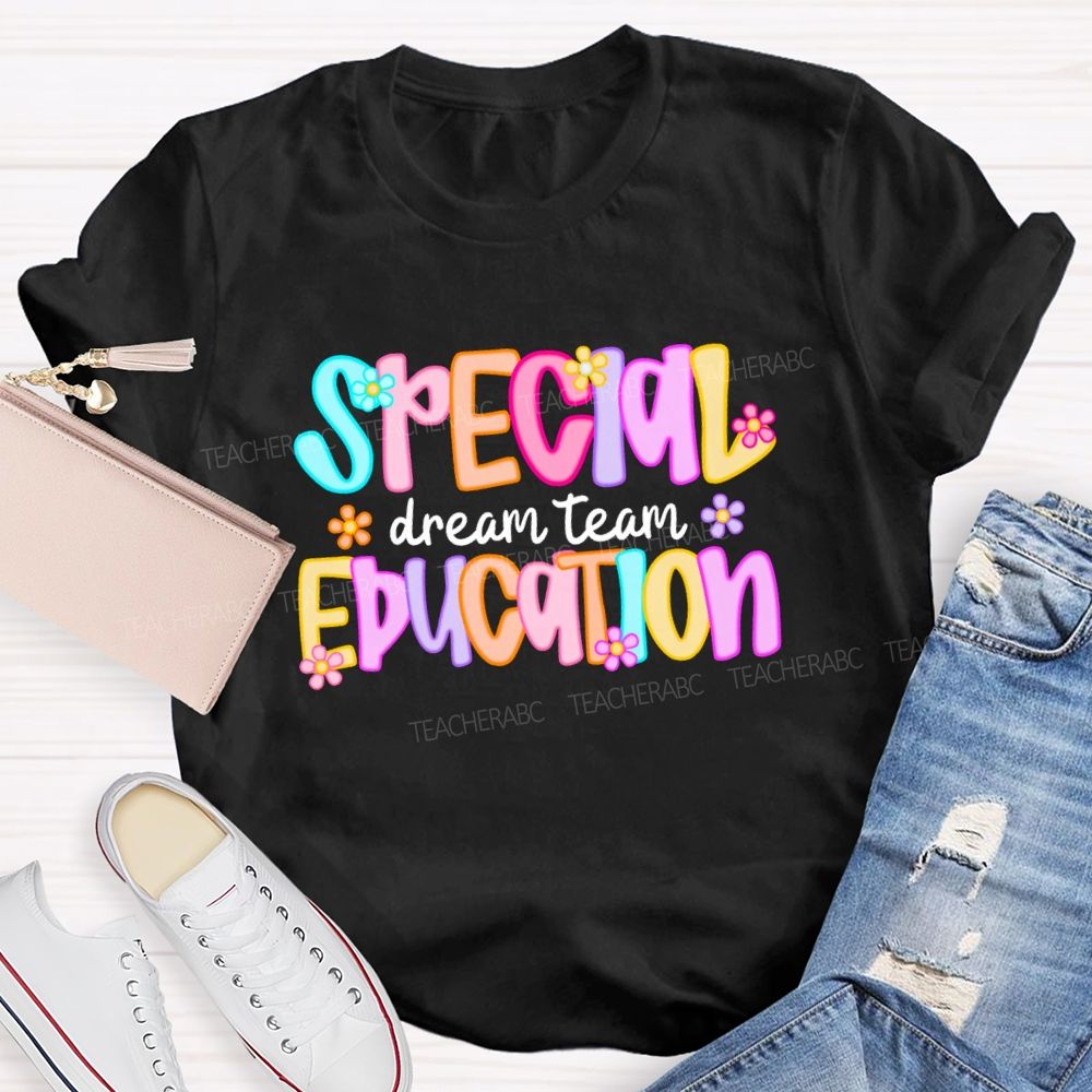 Special Education Dream Team Colorful Letters Flower Teacher T-shirt