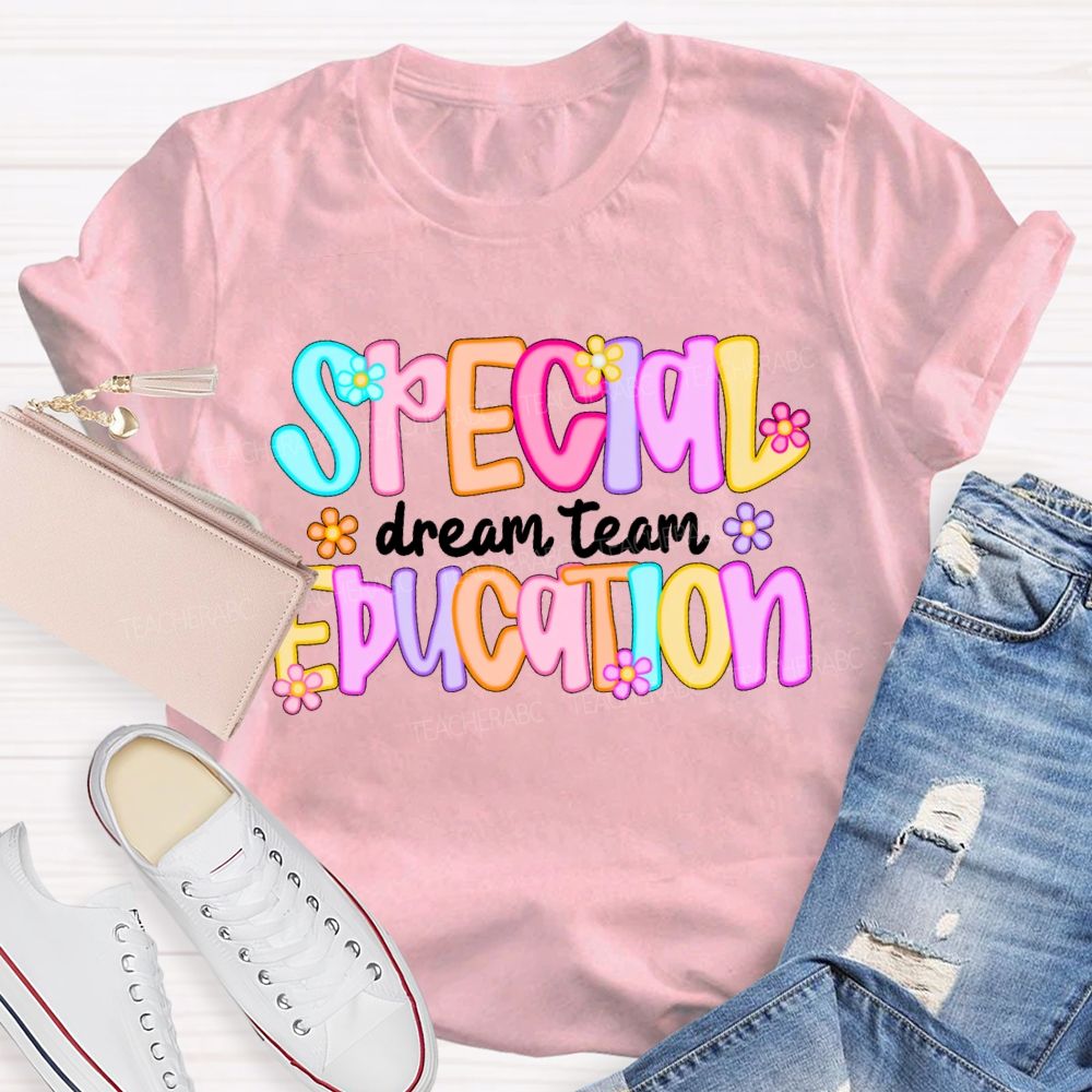 Special Education Dream Team Colorful Letters Flower Teacher T-shirt