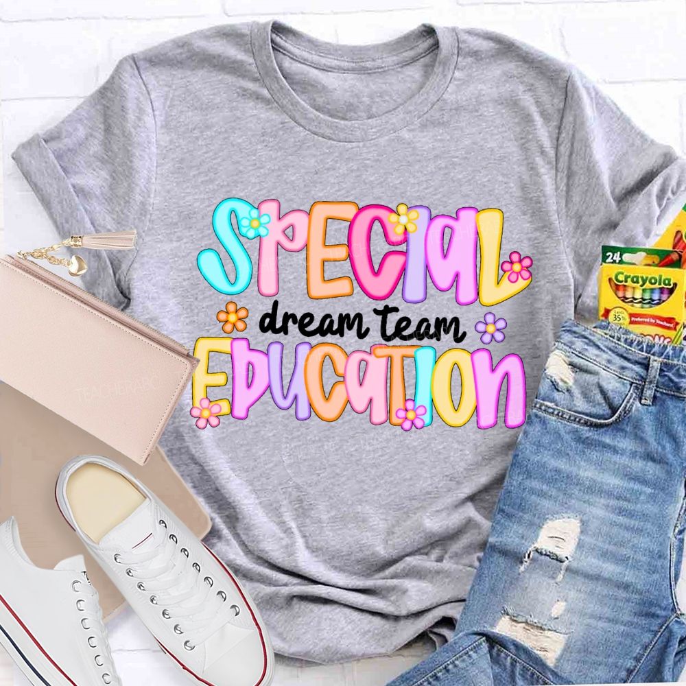 Special Education Dream Team Colorful Letters Flower Teacher T-shirt