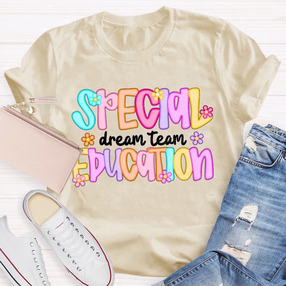 Special Education Dream Team Colorful Letters Flower Teacher T-shirt