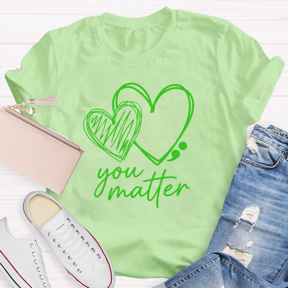 Be With Your Heart Your Matter Mental Health Matter Teacher T-Shirt