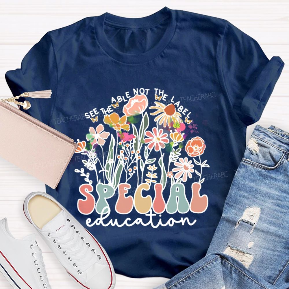 See The Able Not The Label Special Education Flower Teacher T-shirt