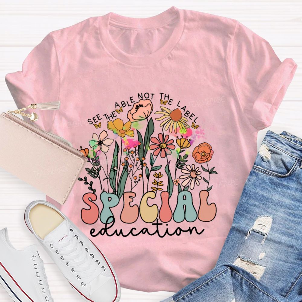 See The Able Not The Label Special Education Flower Teacher T-shirt
