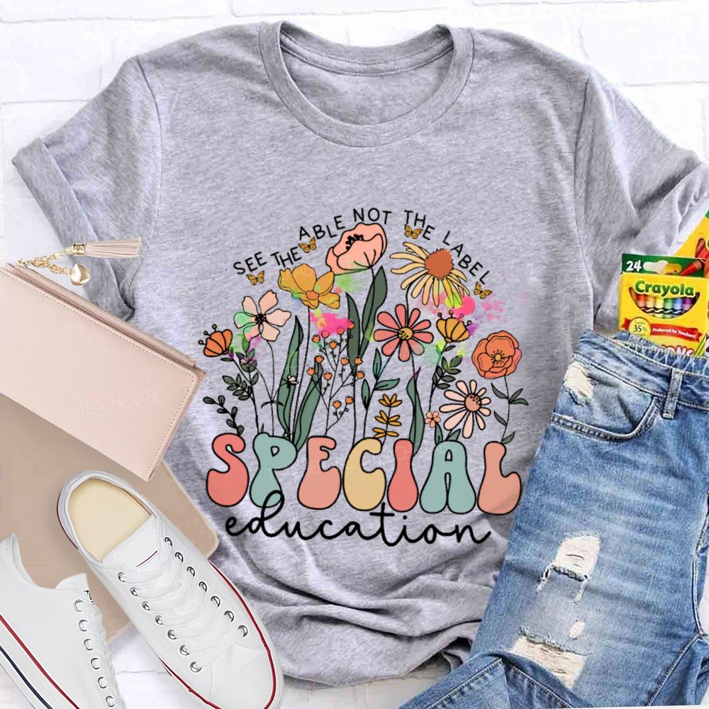 See The Able Not The Label Special Education Flower Teacher T-shirt