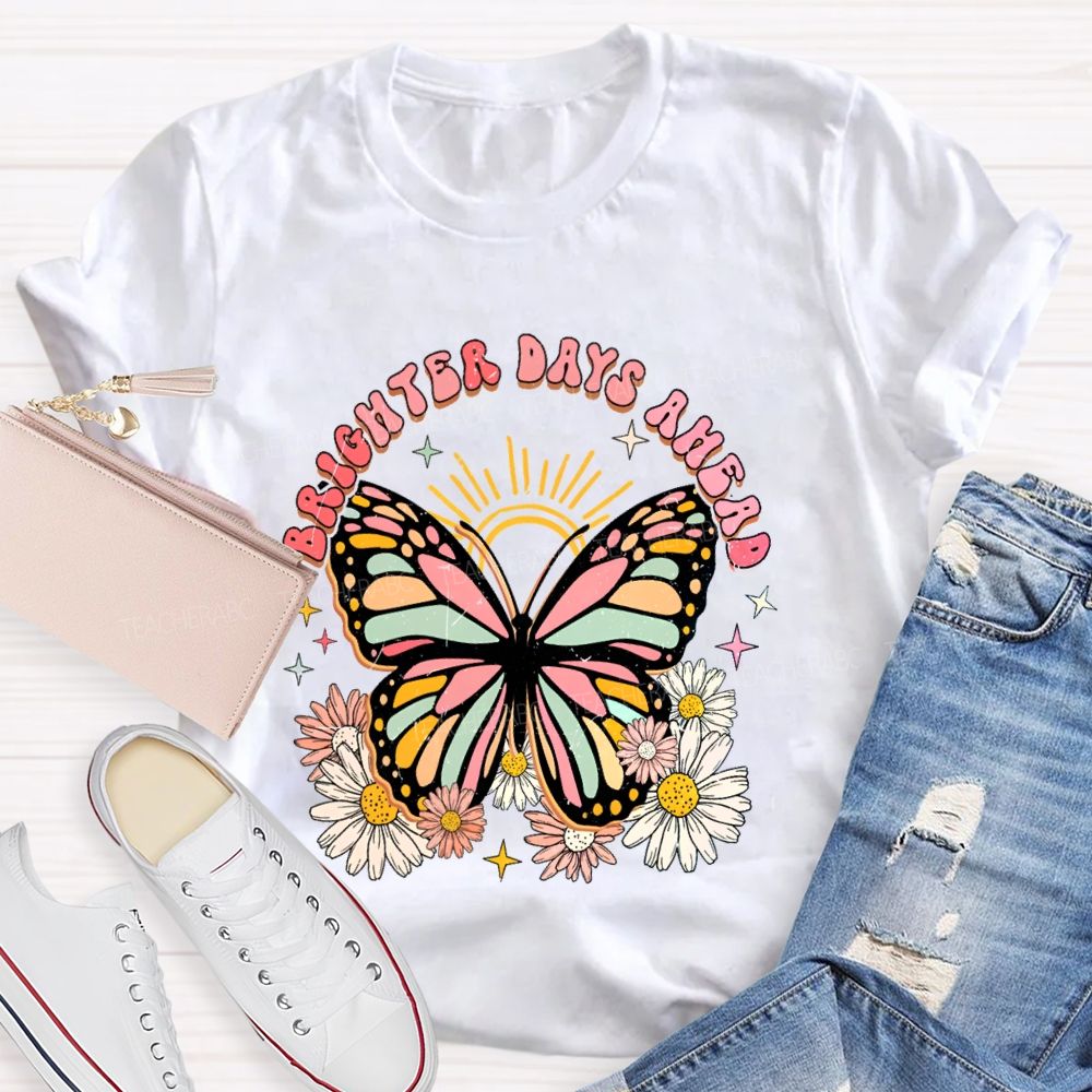 Brighter Days Ahead Graphic Floral Butterfly Teacher T-shirt