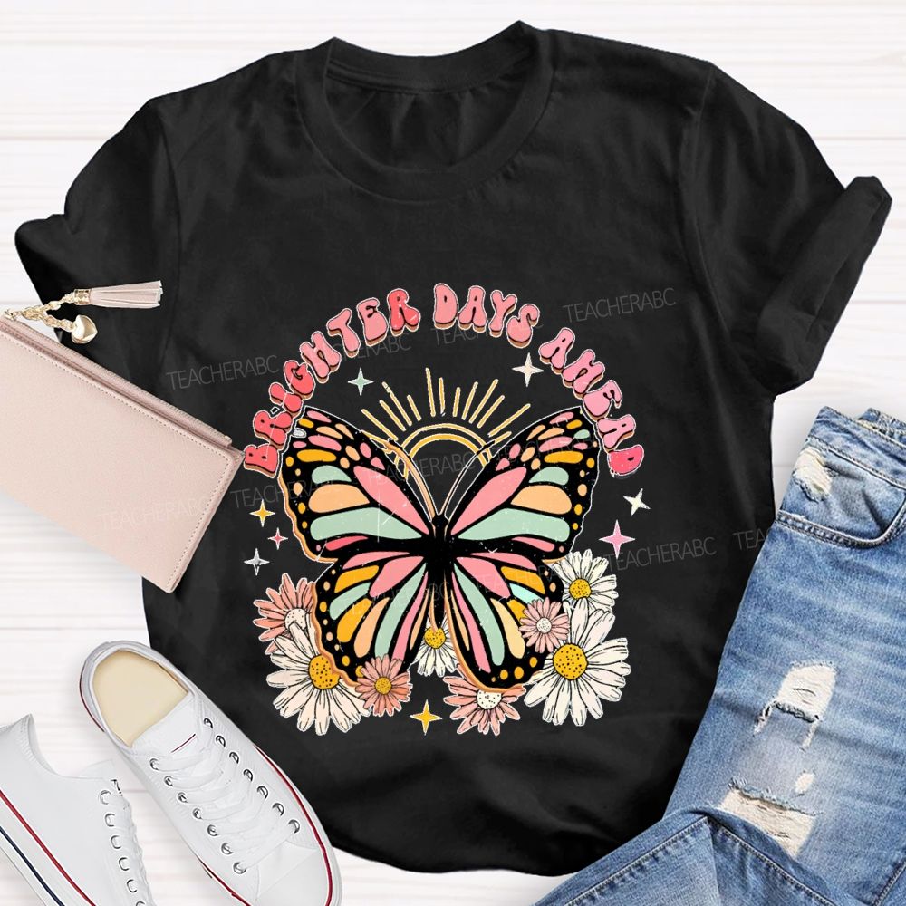 Brighter Days Ahead Graphic Floral Butterfly Teacher T-shirt