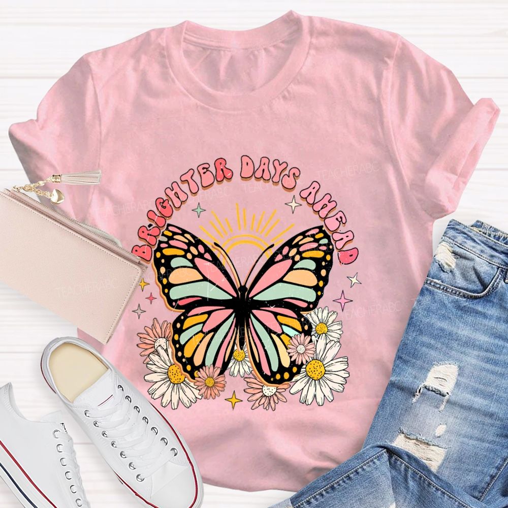 Brighter Days Ahead Graphic Floral Butterfly Teacher T-shirt
