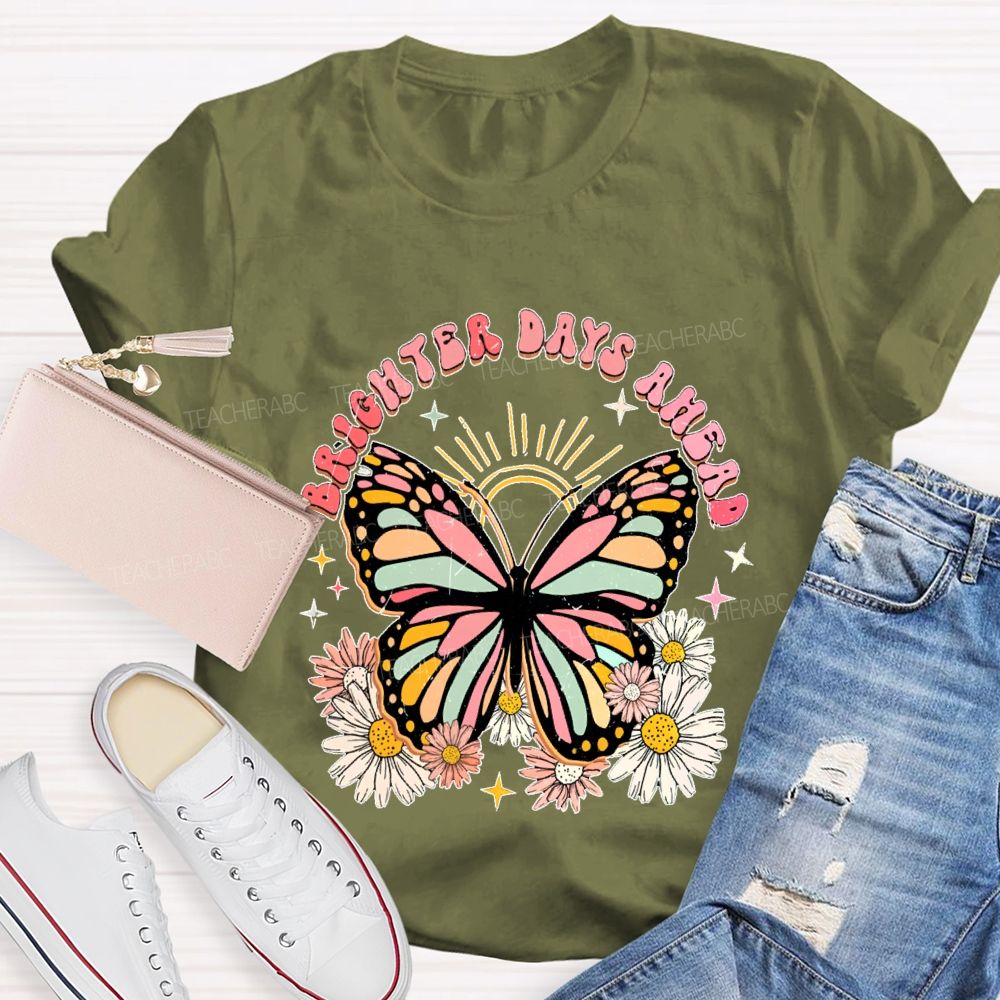 Brighter Days Ahead Graphic Floral Butterfly Teacher T-shirt