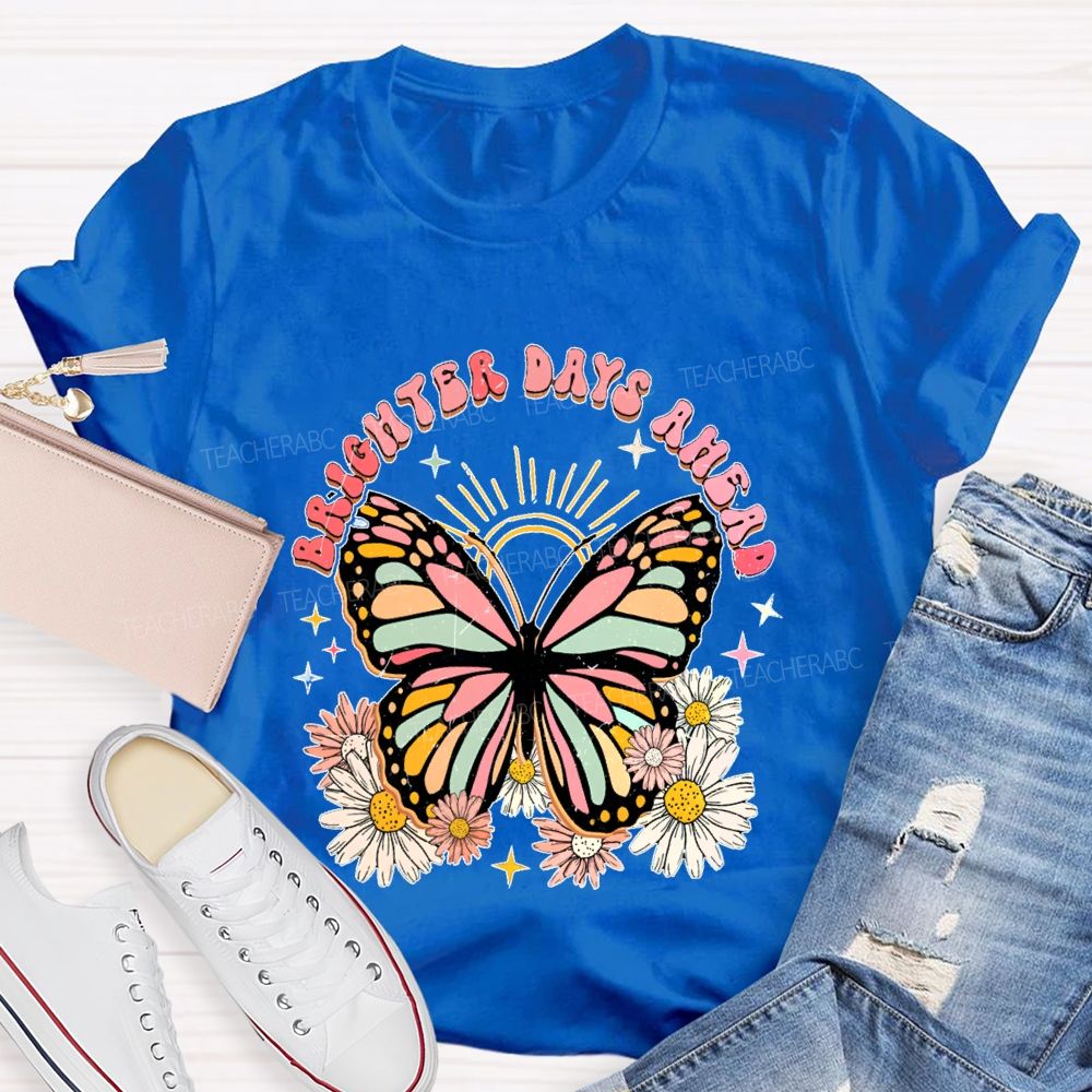 Brighter Days Ahead Graphic Floral Butterfly Teacher T-shirt