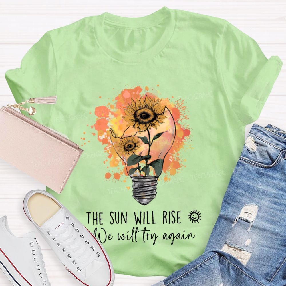 The Sun Will Rise We Will Try Again Light Bulb Teacher T-shirt